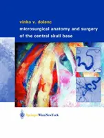 Mikrochirurgická anatómia a chirurgia centrálnej lebečnej bázy - Microsurgical Anatomy and Surgery of the Central Skull Base