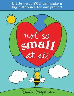 Vôbec nie tak malé: Malé spôsoby, ako môžete urobiť veľký rozdiel pre našu planétu! - Not So Small at All: Little Ways You Can Make a Big Difference for Our Planet!