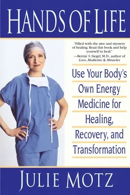 Ruky života: Ruka ruky: Využite vlastnú energetickú medicínu svojho tela na uzdravenie, zotavenie a transformáciu - Hands of Life: Use Your Body's Own Energy Medicine for Healing, Recovery, and Transformation