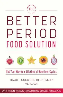 Riešenie pre lepšie obdobie: Jedzte svoju cestu k zdravším cyklom po celý život - The Better Period Food Solution: Eat Your Way to a Lifetime of Healthier Cycles