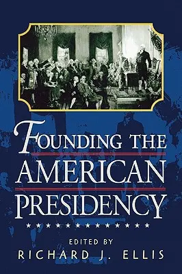 Založenie amerického predsedníctva - Founding the American Presidency