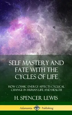 Sebaovládanie a osud s cyklami života: Ako kozmická energia ovplyvňuje cyklické zmeny v ľudskom živote a zdraví (tvrdá väzba) - Self Mastery and Fate with the Cycles of Life: How Cosmic Energy Affects Cyclical Change in Human Life and Health (Hardcover)