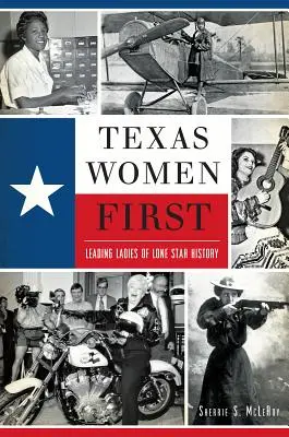 Texas Women First: Vedúce dámy histórie Lone Star - Texas Women First: Leading Ladies of Lone Star History