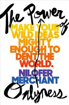 Sila jedinosti: Svojim divokým nápadom dodajte dostatočnú silu na to, aby rozbili svet - The Power of Onlyness: Make Your Wild Ideas Mighty Enough to Dent the World