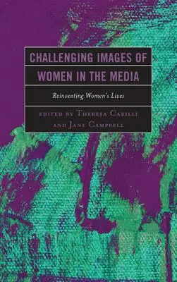 Spochybňovanie obrazu žien v médiách: Znovuobjavovanie života žien - Challenging Images of Women in the Media: Reinventing Women's Lives