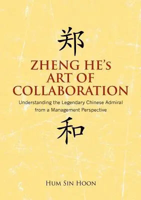 Zheng He's Art of Collaboration (Umenie spolupráce): Vydanie knihy: Umenie vedy a techniky: Pochopenie legendárneho čínskeho admirála z pohľadu manažmentu - Zheng He's Art of Collaboration: Understanding the Legendary Chinese Admiral from a Management Perspective