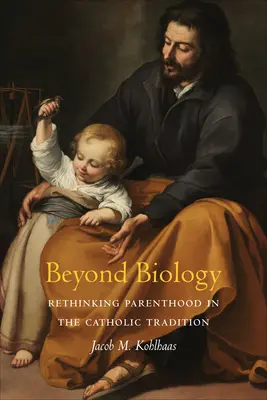 Za hranice biológie: Prehodnotenie rodičovstva v katolíckej tradícii - Beyond Biology: Rethinking Parenthood in the Catholic Tradition