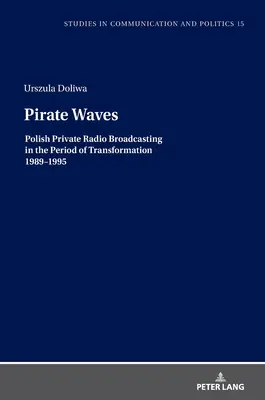 Pirátske vlny: Poľské súkromné rozhlasové vysielanie v období transformácie 1989 - 1995 - Pirate Waves: Polish Private Radio Broadcasting in the Period of Transformation 1989-1995