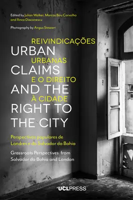 Mestské nároky a právo na mesto: Vydanie knihy: Mestské práva - pohľad miestnych obyvateľov zo Salvadoru da Bahia a Londýna - Urban Claims and the Right to the City: Grassroots Perspectives from Salvador Da Bahia and London