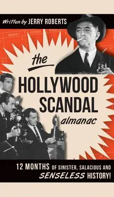 Almanach hollywoodskych škandálov: 12 mesiacov zlovestnej, chlípnej a nezmyselnej histórie! - The Hollywood Scandal Almanac: 12 Months of Sinister, Salacious and Senseless History!