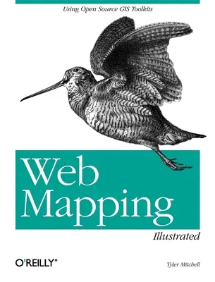 Web Mapping Illustrated: Používanie otvorených nástrojov GIS - Web Mapping Illustrated: Using Open Source GIS Toolkits