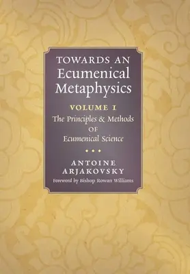 K ekumenickej metafyzike, 1. diel: Princípy a metódy ekumenickej vedy - Towards an Ecumenical Metaphysics, Volume 1: The Principles and Methods of Ecumenical Science