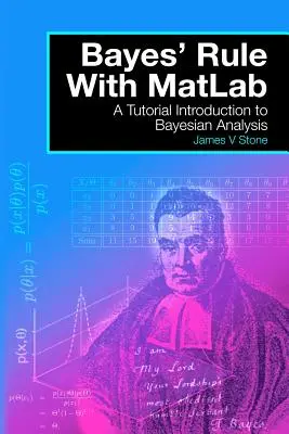 Bayesovo pravidlo s MatLabom: Úvod do Bayesovskej analýzy s Matlabom: výučbový materiál - Bayes' Rule with MatLab: A Tutorial Introduction to Bayesian Analysis