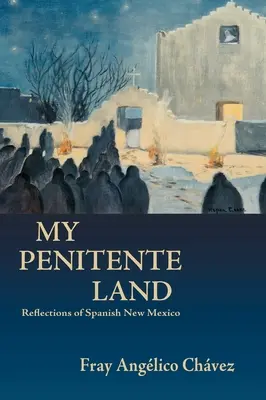 Moja krajina Penitente: Odrazy španielskeho Nového Mexika - My Penitente Land: Reflections of Spanish New Mexico