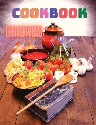300 receptov na kuracie mäso: Kuchařka na jednoduché večere - 300 Chicken Recipes: A Cookbook for Easy Dinners