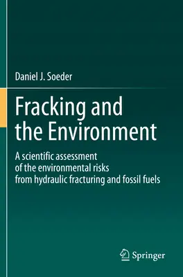 Frakovanie a životné prostredie - Vedecké hodnotenie environmentálnych rizík hydraulického štiepenia a fosílnych palív - Fracking and the Environment - A scientific assessment of the environmental risks from hydraulic fracturing and fossil fuels