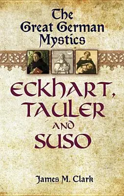 Veľkí nemeckí mystici: Eckhart, Tauler a Suso - The Great German Mystics: Eckhart, Tauler and Suso
