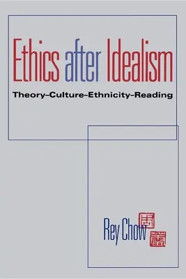 Etika po idealizme: Teória - kultúra - etnicita - čítanie - Ethics After Idealism: Theory--Culture--Ethnicity--Reading