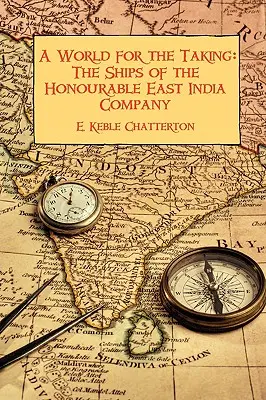 Svet na uchvátenie: Lode ctihodnej Východoindickej spoločnosti - A World for the Taking: The Ships of the Honourable East India Company