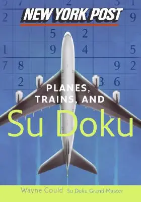 New York Post Lietadlá, vlaky a sudoku: Oficiálne mimoriadne návykové puzzle s číslami - New York Post Planes, Trains, and Sudoku: The Official Utterly Addictive Number-Placing Puzzle