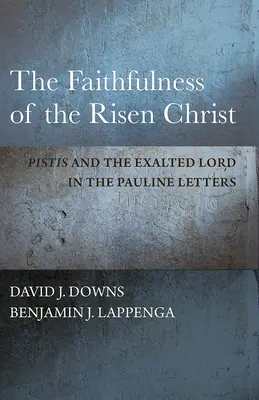 Vernosť vzkrieseného Krista: Pistis a vznešený Pán v Pavlových listoch - The Faithfulness of the Risen Christ: Pistis and the Exalted Lord in the Pauline Letters