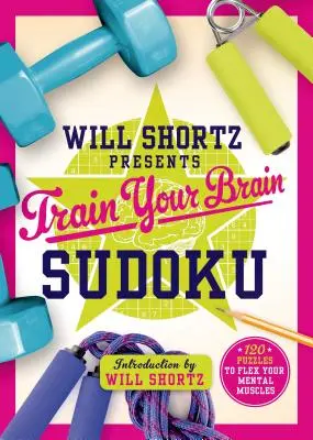 Will Shortz predstavuje Trénuj svoj mozog Sudoku: 200 hádaniek na precvičenie mentálnych svalov - Will Shortz Presents Train Your Brain Sudoku: 200 Puzzles to Flex Your Mental Muscles