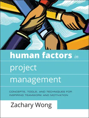 Ľudský faktor v riadení projektov: Koncepcie, nástroje a techniky na inšpirovanie tímovej práce a motivácie - Human Factors in Project Management: Concepts, Tools, and Techniques for Inspiring Teamwork and Motivation