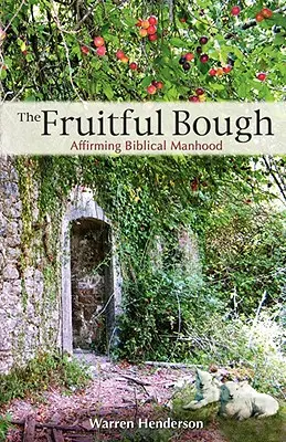 Plodonosný konár: Potvrdzovanie biblického mužstva - The Fruitful Bough: Affirming Biblical Manhood