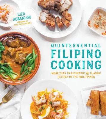 Quintessential Filipino Cooking: 75 autentických a klasických filipínskych receptov - Quintessential Filipino Cooking: 75 Authentic and Classic Recipes of the Philippines