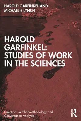 Harold Garfinkel: Štúdie o práci vo vedách - Harold Garfinkel: Studies of Work in the Sciences