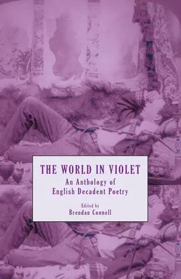 Svet vo fialovom: Antológia anglickej dekadentnej poézie - The World in Violet: An Anthology of English Decadent Poetry