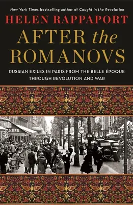 Po Romanovcoch: Ruskí exulanti v Paríži od Belle poque cez revolúciu a vojnu - After the Romanovs: Russian Exiles in Paris from the Belle poque Through Revolution and War