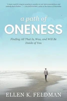 Cesta jednoty: Cesta na cestu: Nájsť všetko, čo vo vás je, bolo a bude - A Path of Oneness: Finding All That Is, Was, and Will Be Inside of You