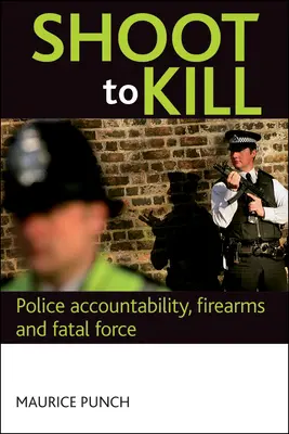 Strieľanie s cieľom zabiť: Zodpovednosť polície, strelné zbrane a smrteľná sila - Shoot to Kill: Police Accountability, Firearms and Fatal Force