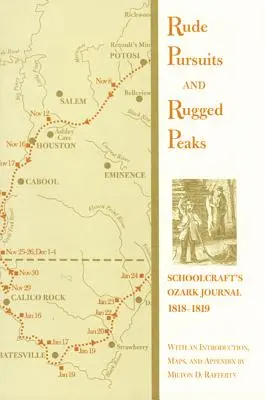 Drsné prenasledovanie a drsné vrcholy: Schoolcraftov denník z Ozarku, 1818-1819 - Rude Pursuits and Rugged Peaks: Schoolcraft's Ozark Journal, 1818-1819