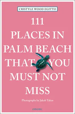111 miest v Palm Beach, ktoré nesmiete vynechať: 111 miest/obchodov - 111 Places in Palm Beach That You Must Not Miss: 111 Places/Shops