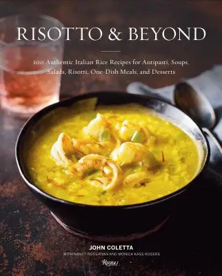 Risotto a ďalšie: 100 autentických talianskych ryžových receptov na antipasti, polievky, šaláty, rizotá, jednohubky a dezerty - Risotto and Beyond: 100 Authentic Italian Rice Recipes for Antipasti, Soups, Salads, Risotti, One-Dish Meals, and Desserts