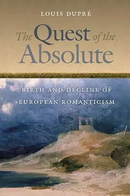 Hľadanie absolútna: Zrod a zánik európskeho romantizmu - The Quest of the Absolute: Birth and Decline of European Romanticism