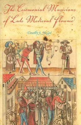 Slávnostní hudobníci neskoro stredovekej Florencie - The Ceremonial Musicians of Late Medieval Florence
