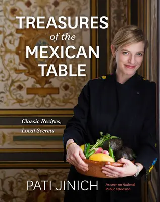 Pati Jinich Poklady mexického stola: Klasické recepty, miestne tajomstvá - Pati Jinich Treasures of the Mexican Table: Classic Recipes, Local Secrets