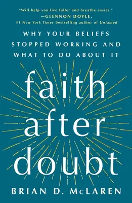 Viera po pochybnostiach: Prečo vaše presvedčenie prestalo fungovať a čo s tým robiť - Faith After Doubt: Why Your Beliefs Stopped Working and What to Do about It