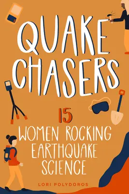 Quake Chasers: 15 žien, ktoré otriasajú vedou o zemetrasení 3. diel - Quake Chasers: 15 Women Rocking Earthquake Sciencevolume 3