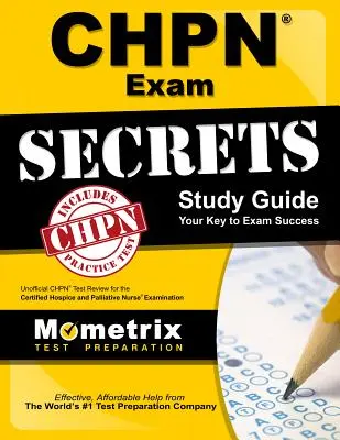 Chpn Exam Secrets Study Guide: Unofficial Chpn Test Review for the Certified Hospice and Palliative Nurse Examination (Neoficiálna previerka testu Chpn pre certifikovanú hospicovú a paliatívnu sestru) - Chpn Exam Secrets Study Guide: Unofficial Chpn Test Review for the Certified Hospice and Palliative Nurse Examination
