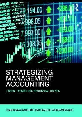 Strategizácia manažérskeho účtovníctva - liberálne východiská a neoliberálne trendy - Strategizing Management Accounting - Liberal Origins and Neoliberal Trends