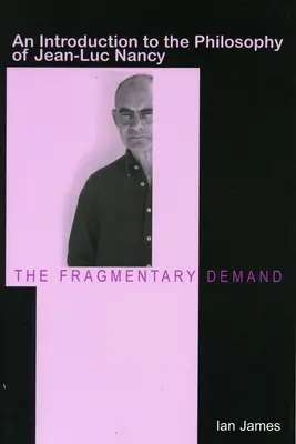 Fragmentárna požiadavka: Úvod do filozofie Jeana-Luca Nancyho - The Fragmentary Demand: An Introduction to the Philosophy of Jean-Luc Nancy