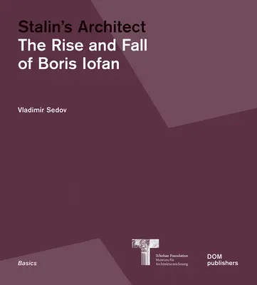 Stalinov architekt: Vzostup a pád Borisa Iofana - Stalin's Architect: The Rise and Fall of Boris Iofan