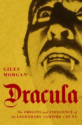 Dracula: Pôvod a vplyv legendárneho upírskeho grófa - Dracula: The Origins and Influence of the Legendary Vampire Count
