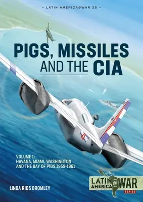Ošípané, rakety a CIA: Z Havany do Miami a Washingtonu, 1961 - Pig, Missiles and the CIA: Volume 1: From Havana to Miami and Washington, 1961