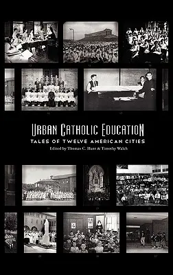 Mestské katolícke vzdelávanie: Príbehy dvanástich amerických miest - Urban Catholic Education: Tales of Twelve American Cities