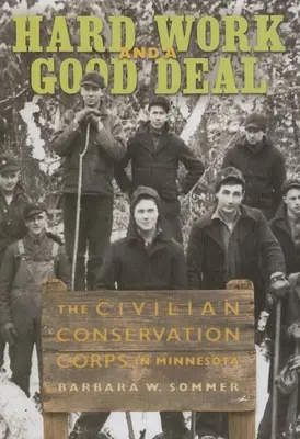 Ťažká práca a dobrá dohoda: Civilný zbor na ochranu prírody v Minnesote - Hard Work and a Good Deal: The Civilian Conservation Corps in Minnesota